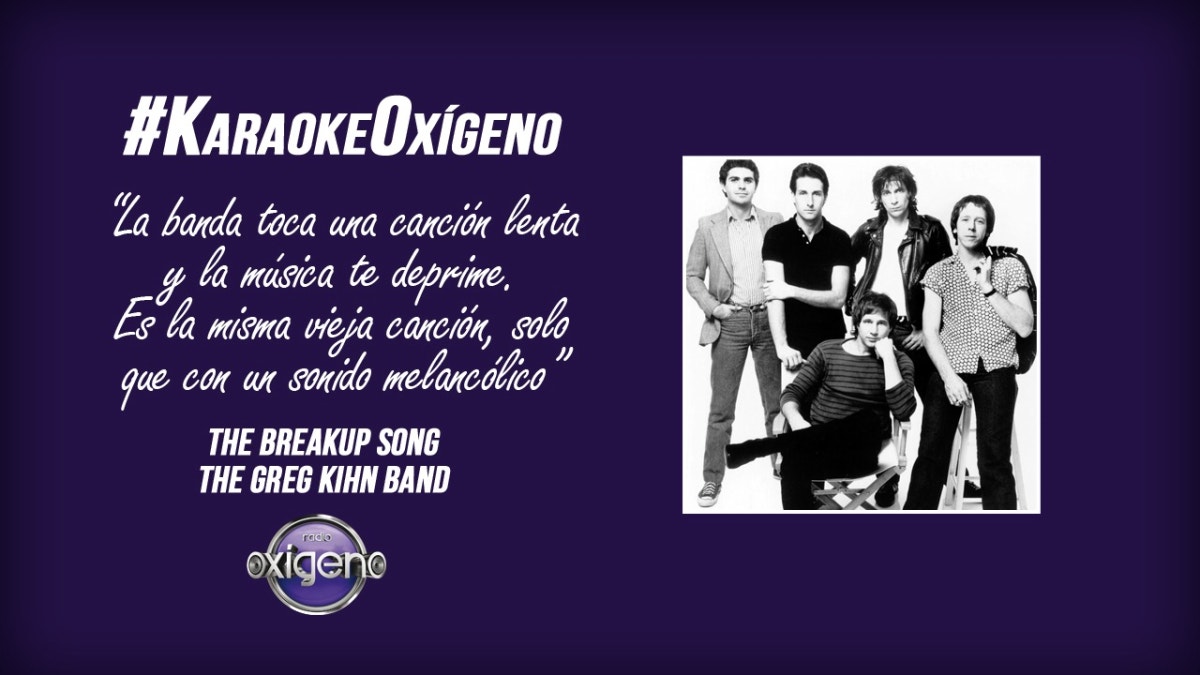 Karaoke Oxígeno: “The Breakup Song” de The Greg Kihn Band